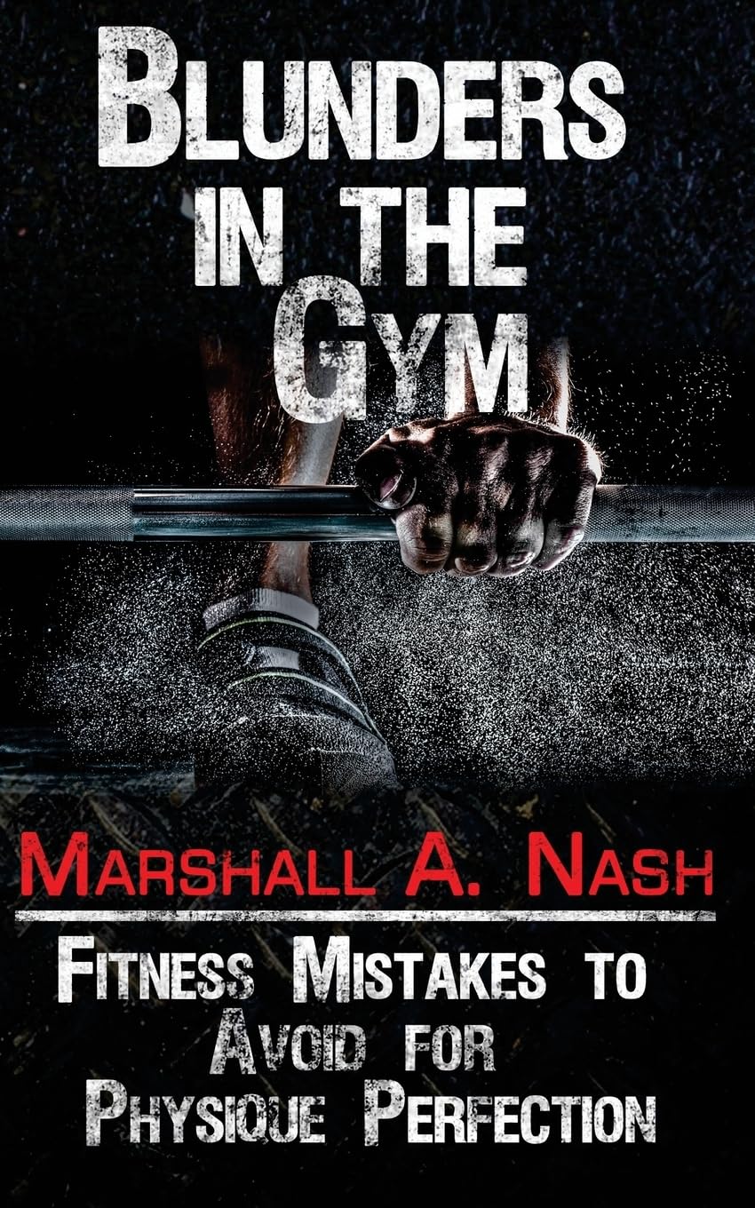 Blunders In The Gym: Fitness Mistakes to Avoid for Physique Perfection (Blunders Series, Band 1) Health, Nutrition & Fitness