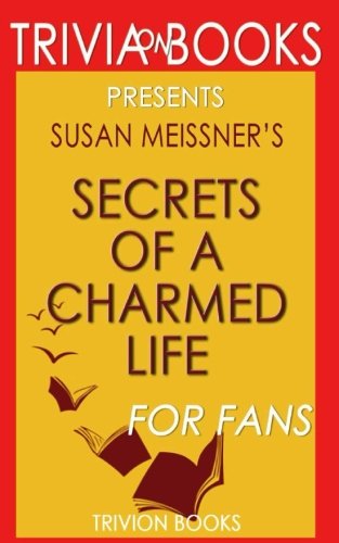 Trivia: Secrets of A Charmed Life: A Novel By Susan Meissner (Trivia-On-Books) Leisure & Fun