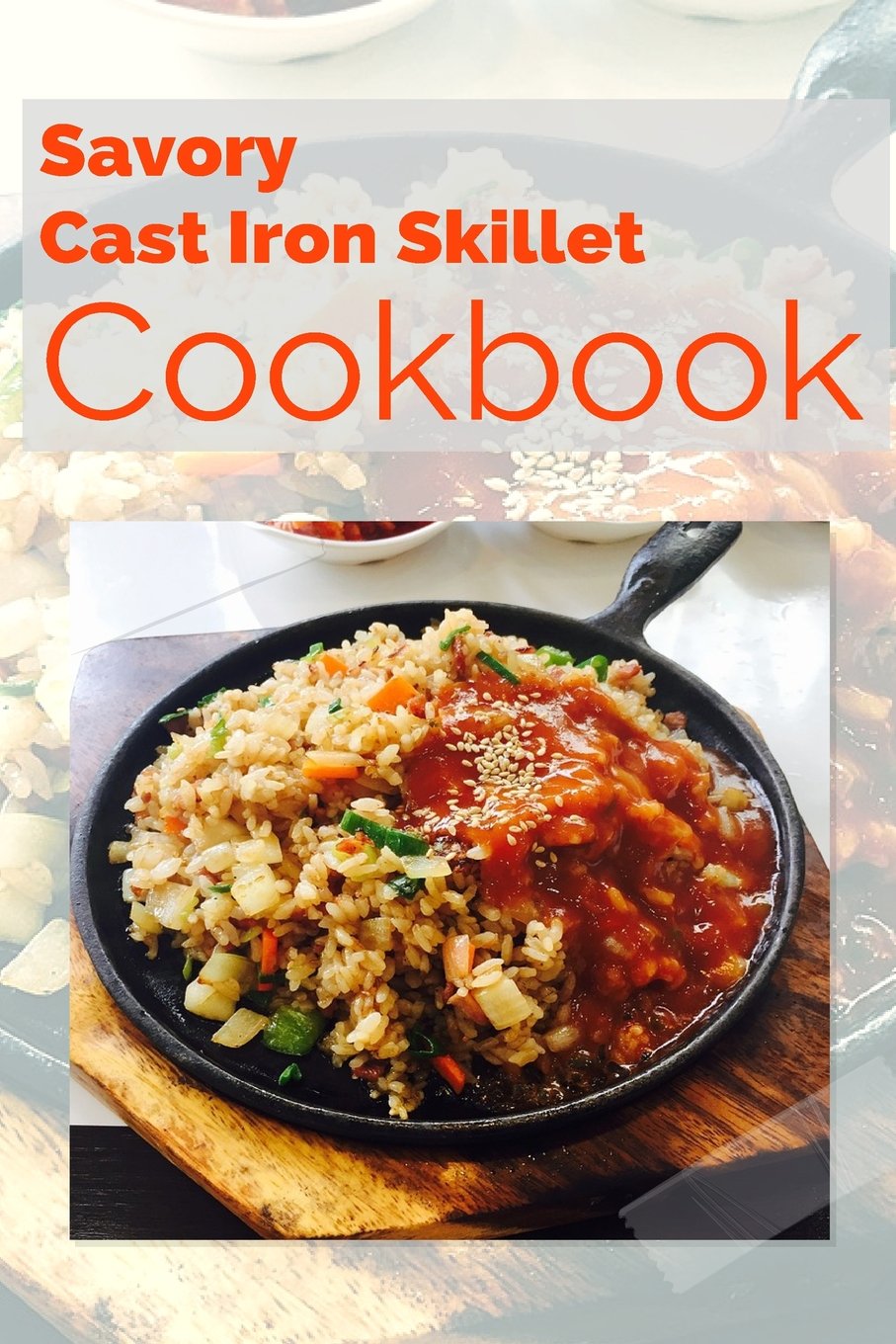 Savory Cast Iron Skillet Cookbook: Healthy, Delicious One Skillet Recipes Cooking & Enjoying