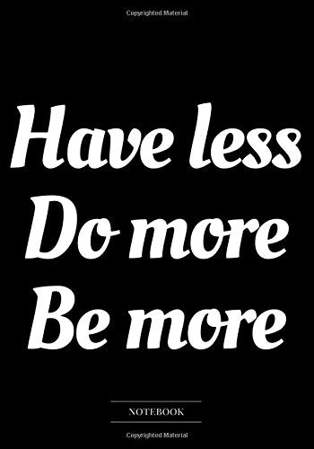 Notebook Journal Dot-Grid, Blank, Cornell Line, 120 pages 7"x10" : Have less do more be more. (Humor Insult Joke Funny Notebook) Medicine