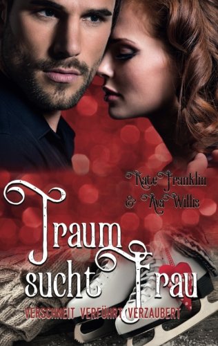 Traum sucht Frau: Verschneit Verführt Verzaubert Contemporary Romance