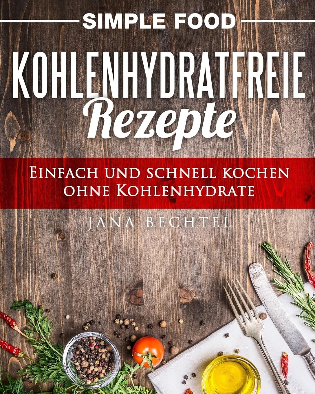 Simple Food - Kohlenhydratfreie Rezepte: Einfach und schnell kochen ohne Kohlenhydrate Health, Nutrition & Fitness