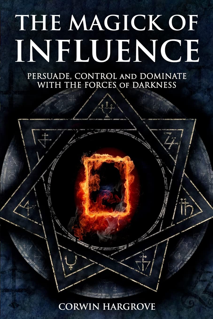 The Magick of Influence: Persuade, Control and Dominate with the Forces of Darkness (Magick of Darkness and Light) Religion & Esotericism