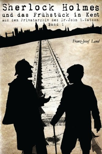 Sherlock Holmes und das Frühstück in Kent (Aus dem Privatarchiv des Dr. John H. Watson, Band 1) Historical Fiction