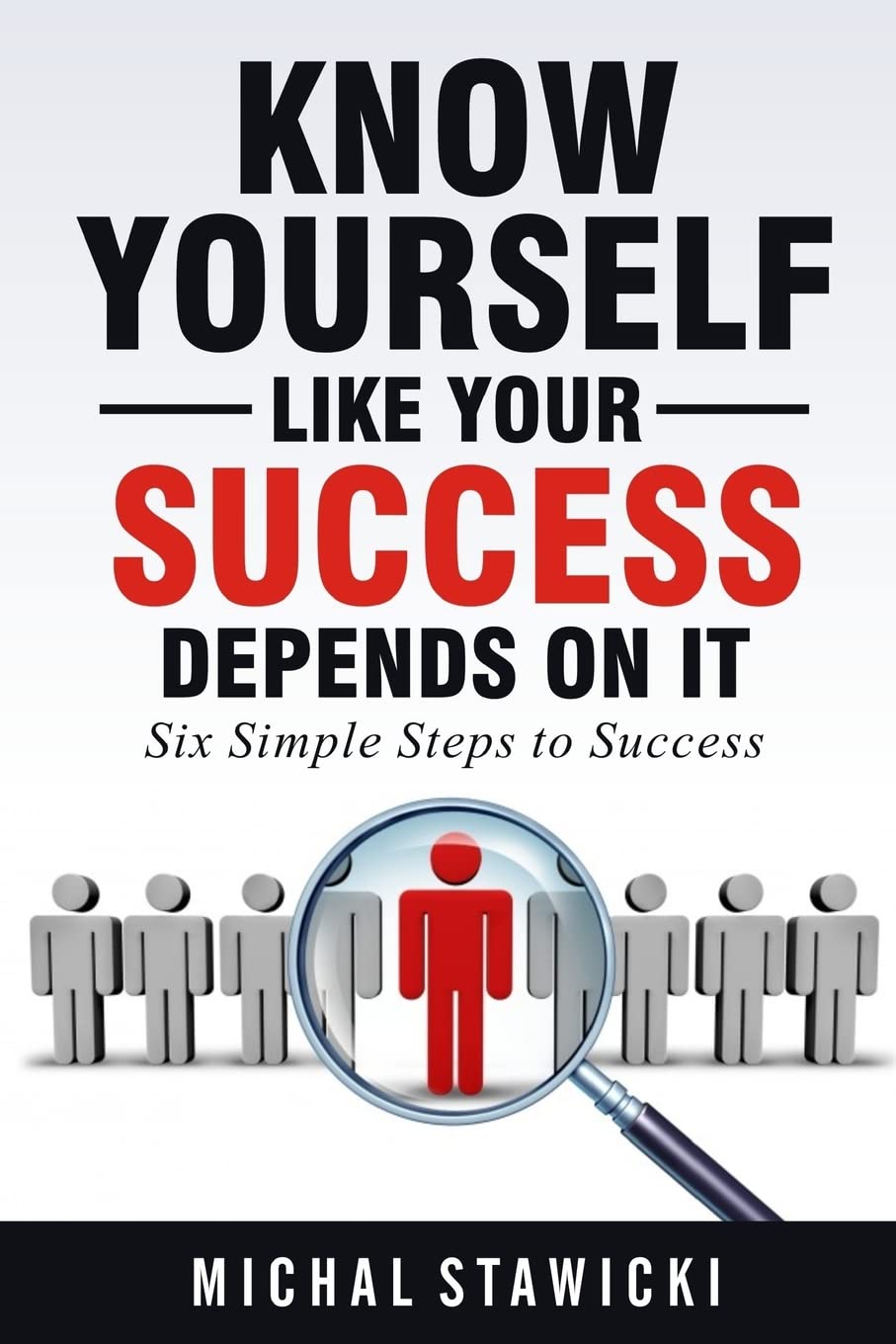 Know Yourself Like Your Success Depends on It: Volume 2 (Six Simple Steps to Success) book