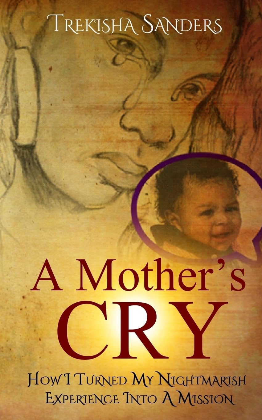 A Mother's Cry: How I Turned My Nightmarish Experience Into A Mission! book