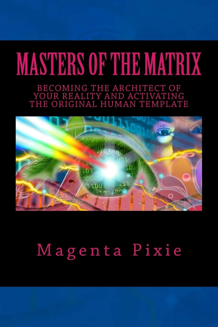 Masters of the Matrix: Becoming the Architect of Your Reality and Activating the Original Human Template Religion & Esotericism