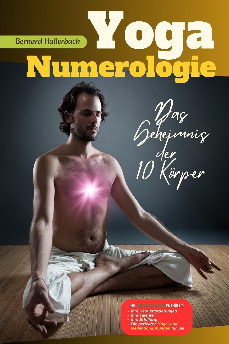 Yoga Numerologie: Das Geheimnis der 10 Körper (Numerologie und Yoga - entdecke dein wahres Potenzial!, Band 1) Health, Nutrition & Fitness