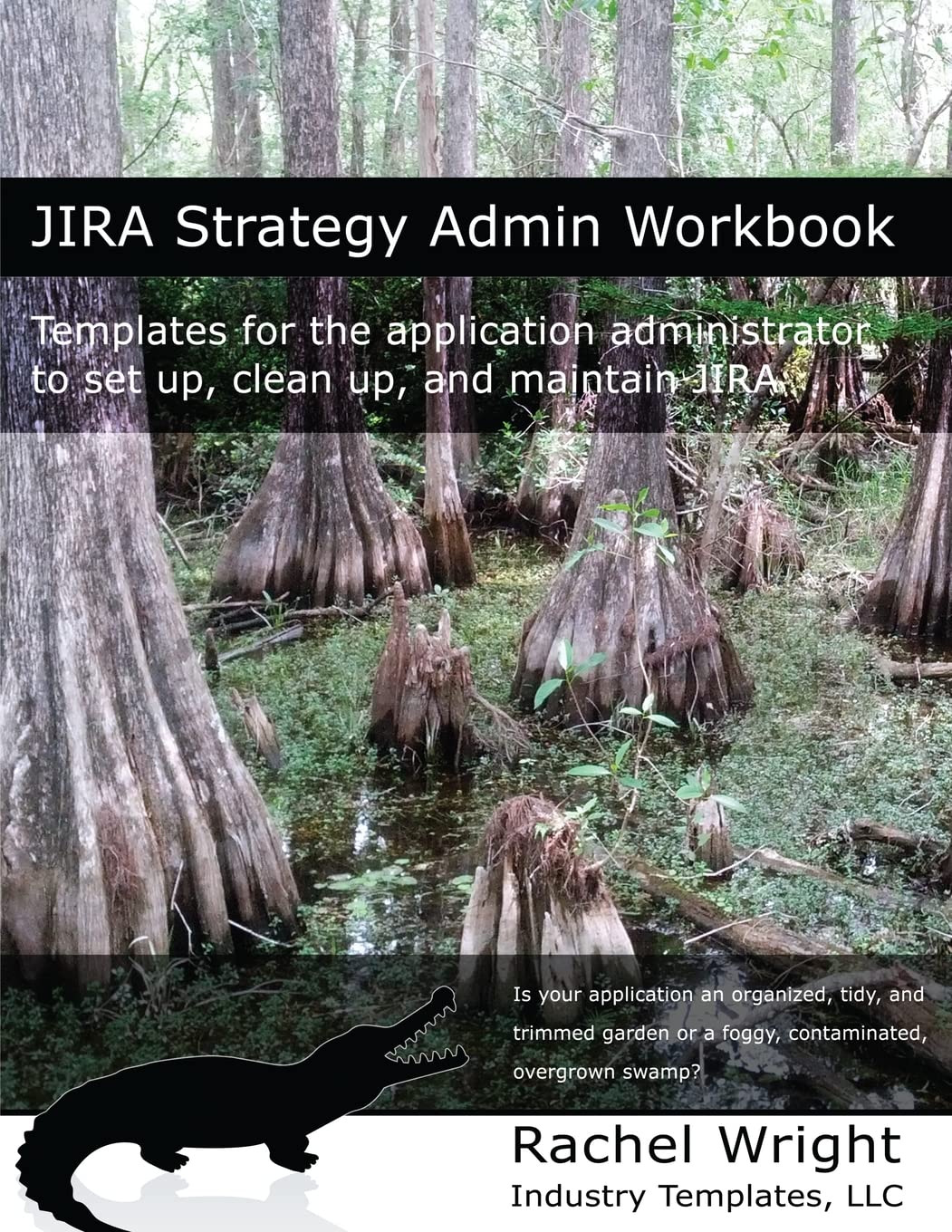 JIRA Strategy Admin Workbook: Templates for the application administrator to set up, clean up, and maintain JIRA Computer Science