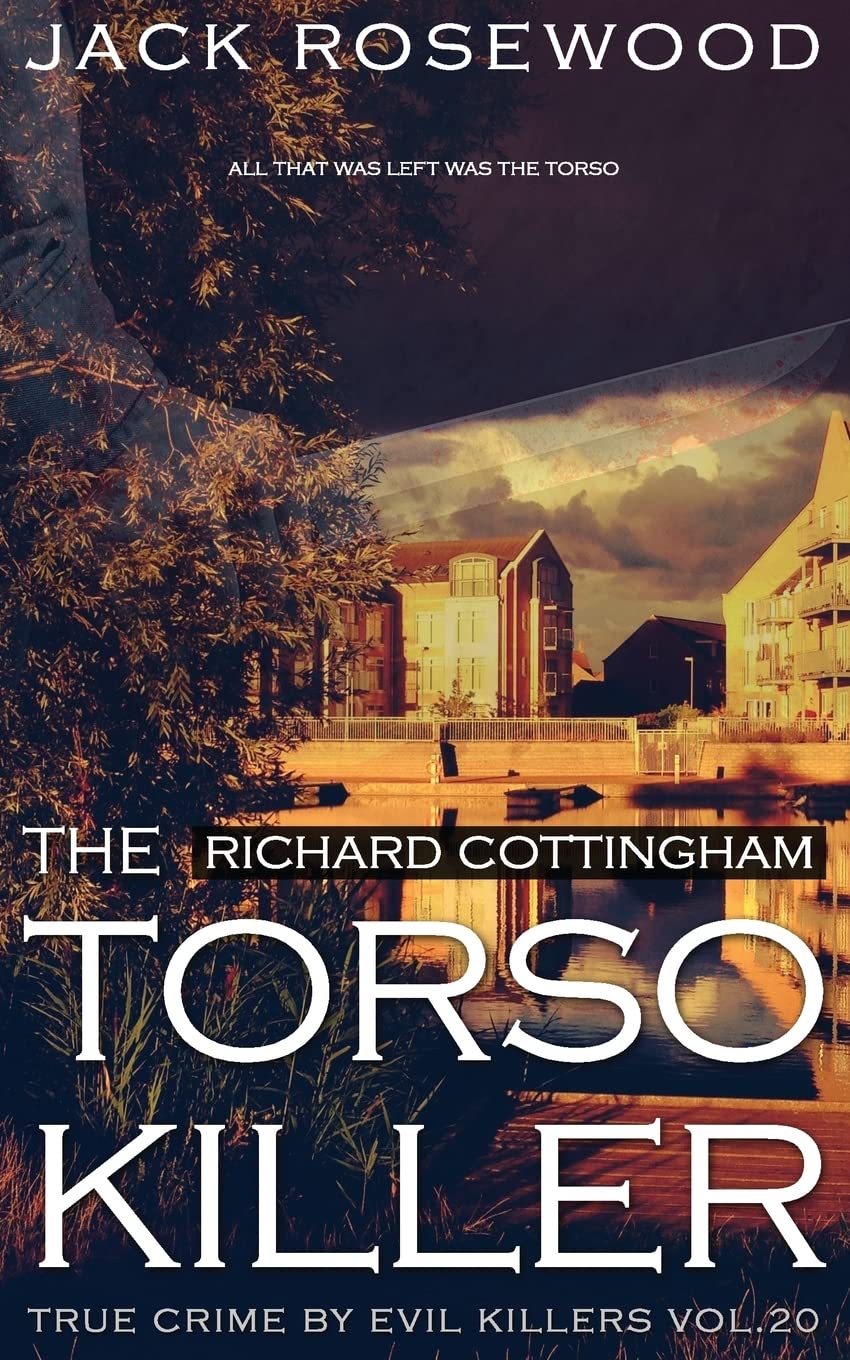 Richard Cottingham: The True Story of The Torso Killer: Historical Serial Killers and Murderers (True Crime by Evil Killers, Band 20) Politics & Society