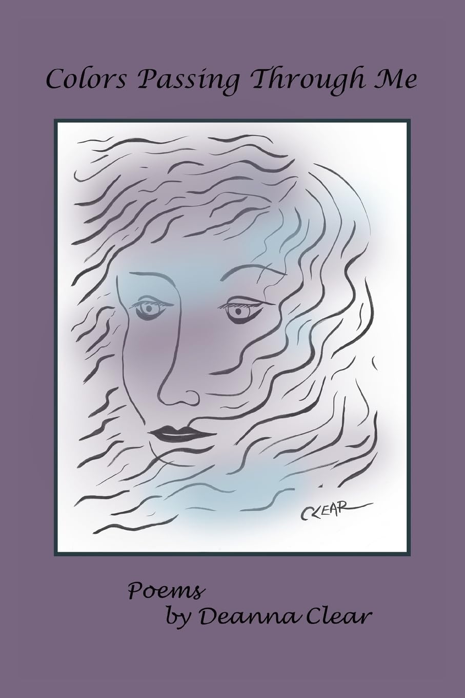 Colors Passing Through Me: Poetry 1976 - 2016 Poetry