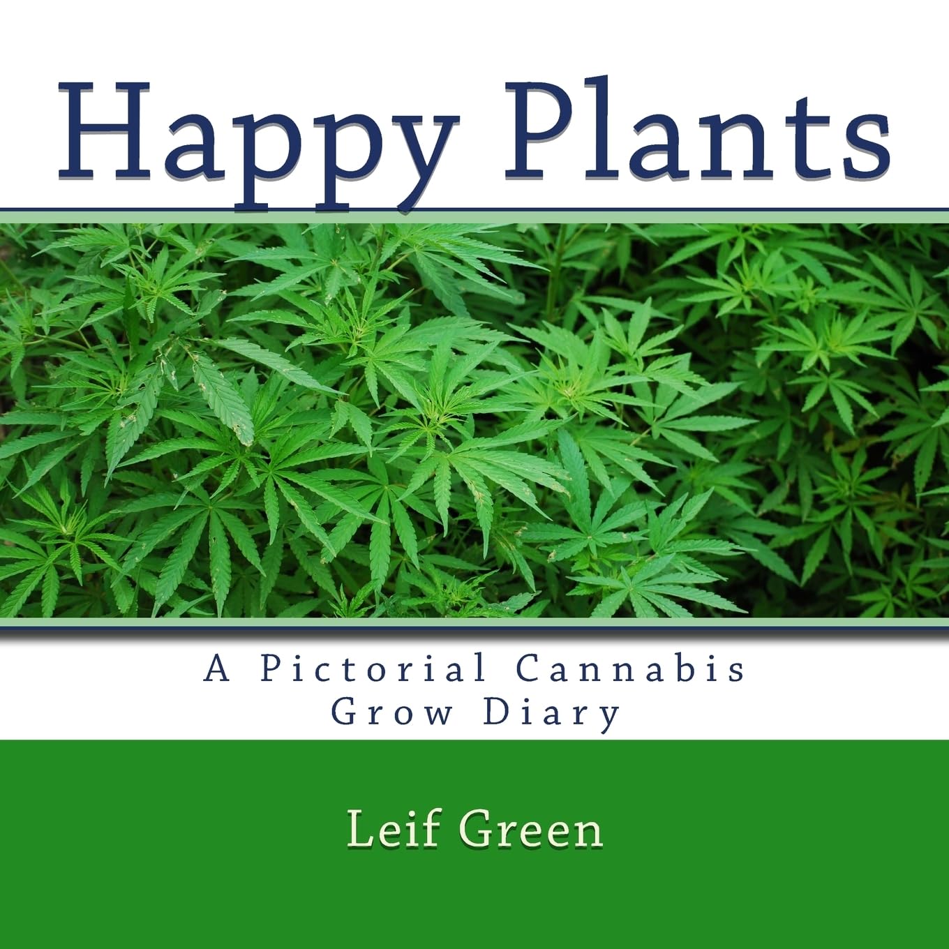 Happy Plants: A Pictorial Cannabis Grow Diary Garden & Plants