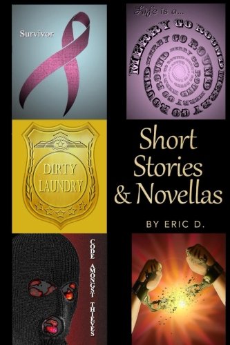 Eric D. Short Stories & Novellas: Short Tales of Redemption, Revenge, Love, Betrayal, and Suspense Essays & Short Stories