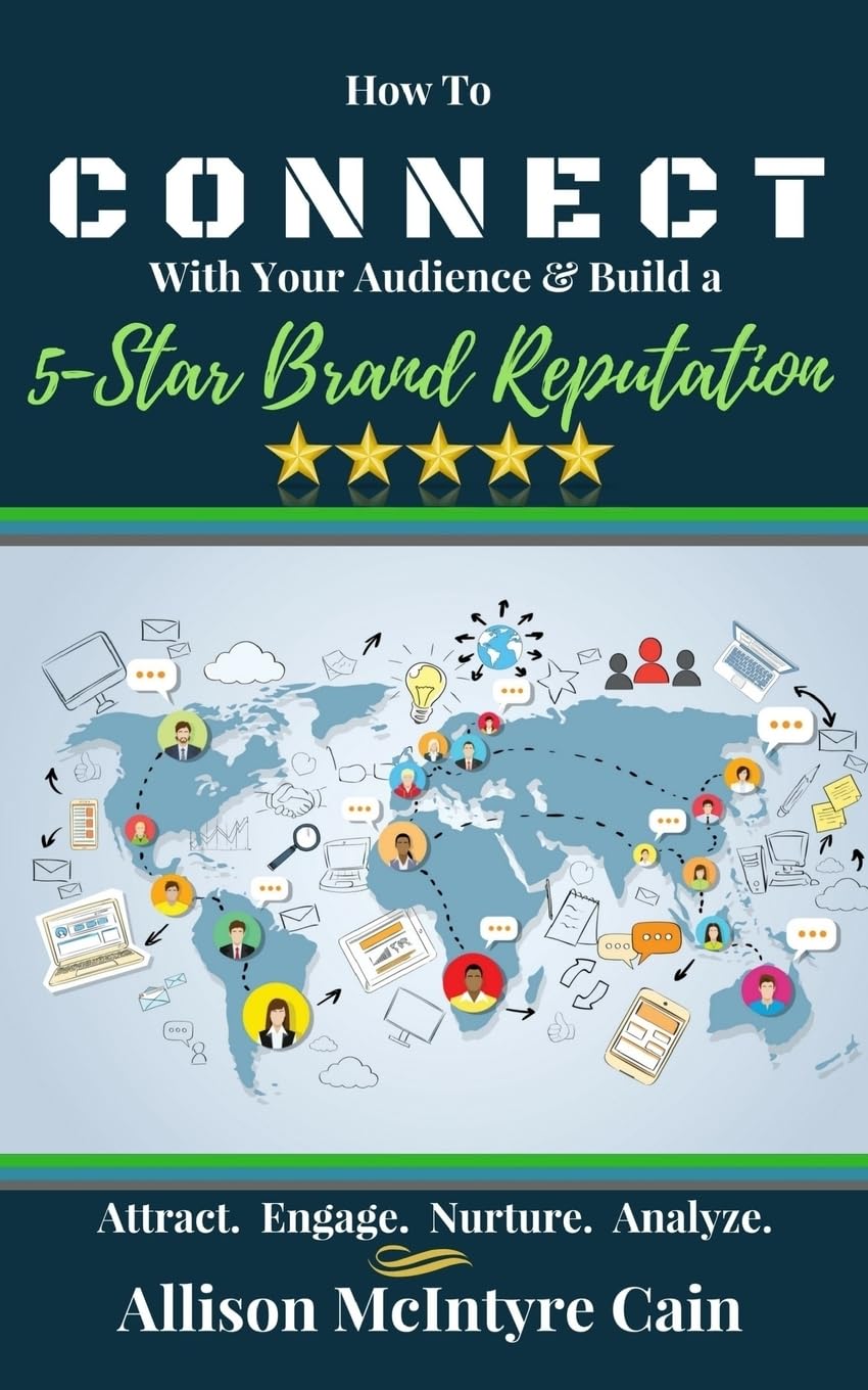 Connect With Your Audience & Build a 5-Star Brand Reputation: Attract. Engage. Nurture. Analyze. Business, Finance & Career