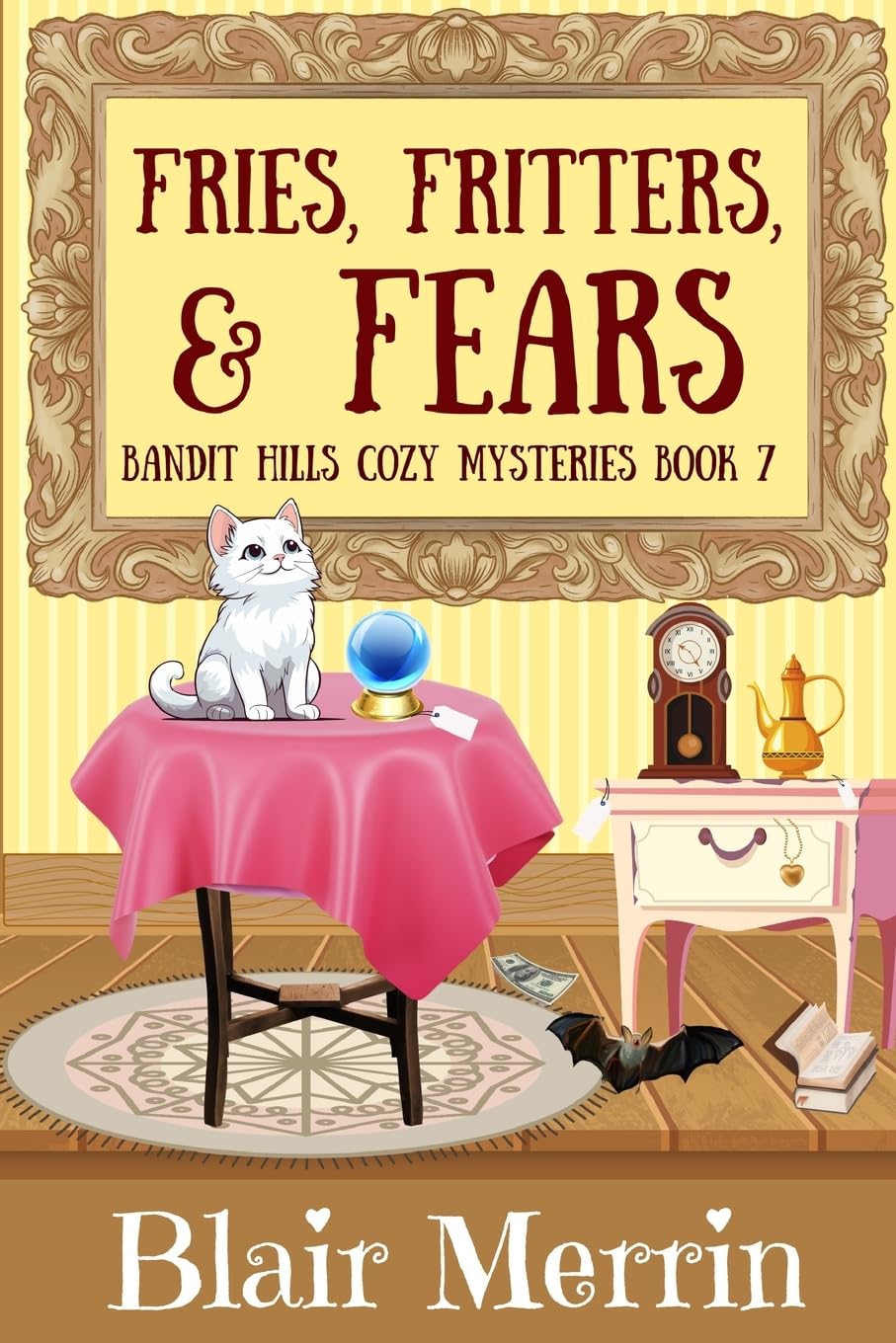 Fries, Fritters, and Fears: Book 7 in The Bandit Hills Series Cosy Mystery & Humour