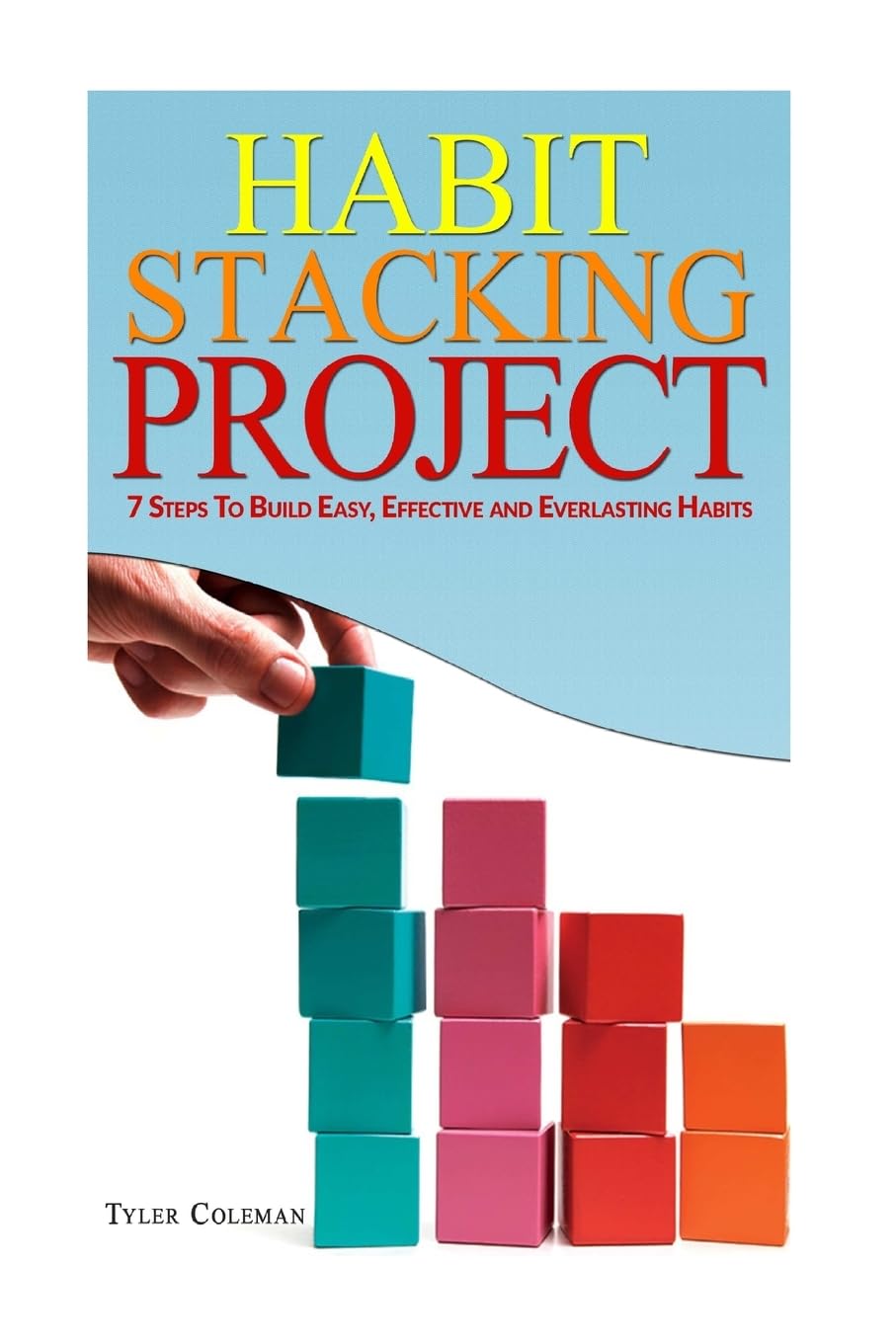 Habit Stacking Project: 7 Steps To Build Easy, Effective and Everlasting Habits (Habits, Frugal Living, Productivity, Band 1) Psychology