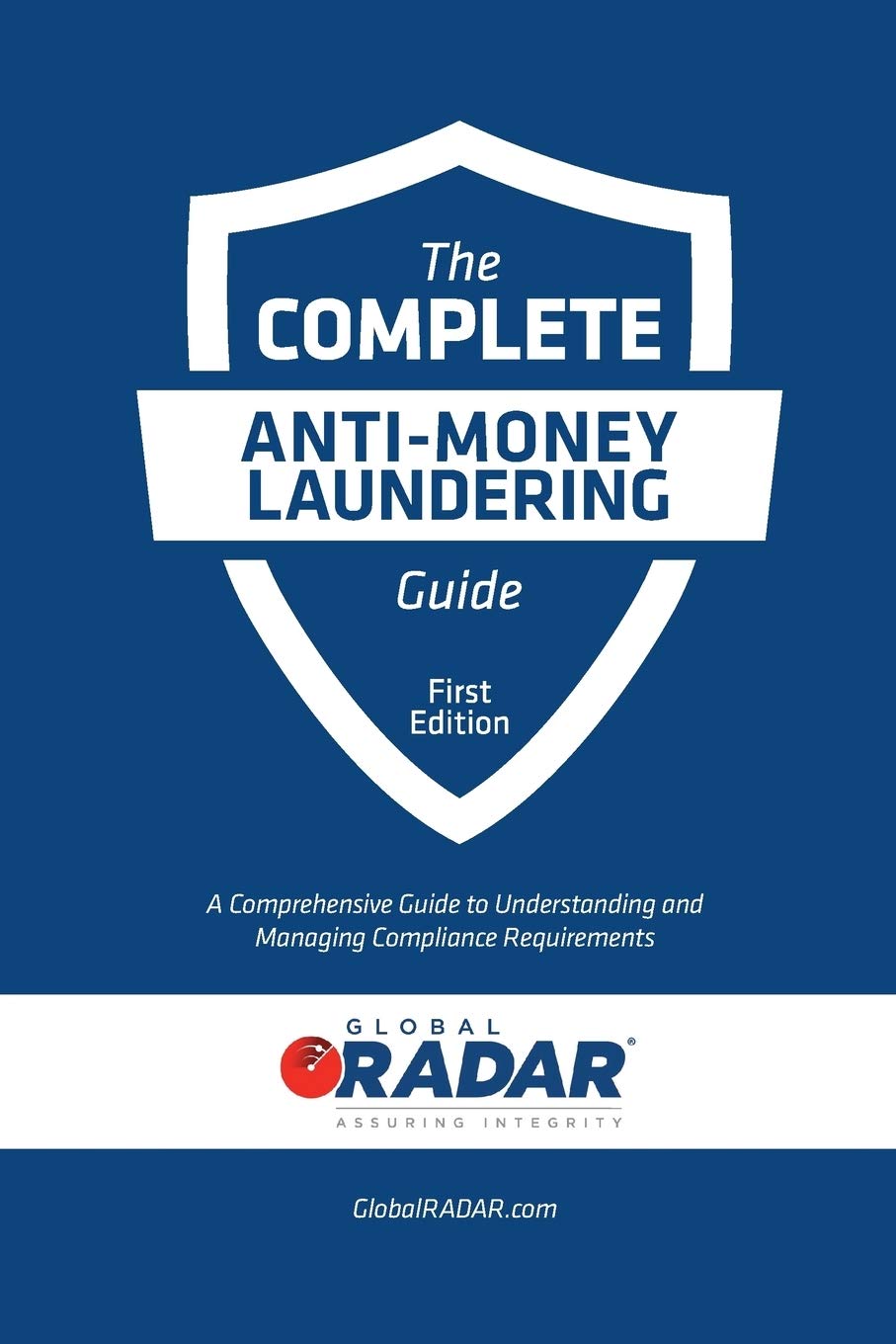 The Complete Anti-Money Laundering Guide: A Comprehensive Guide to Understanding and Managing Compliance Requirements Law