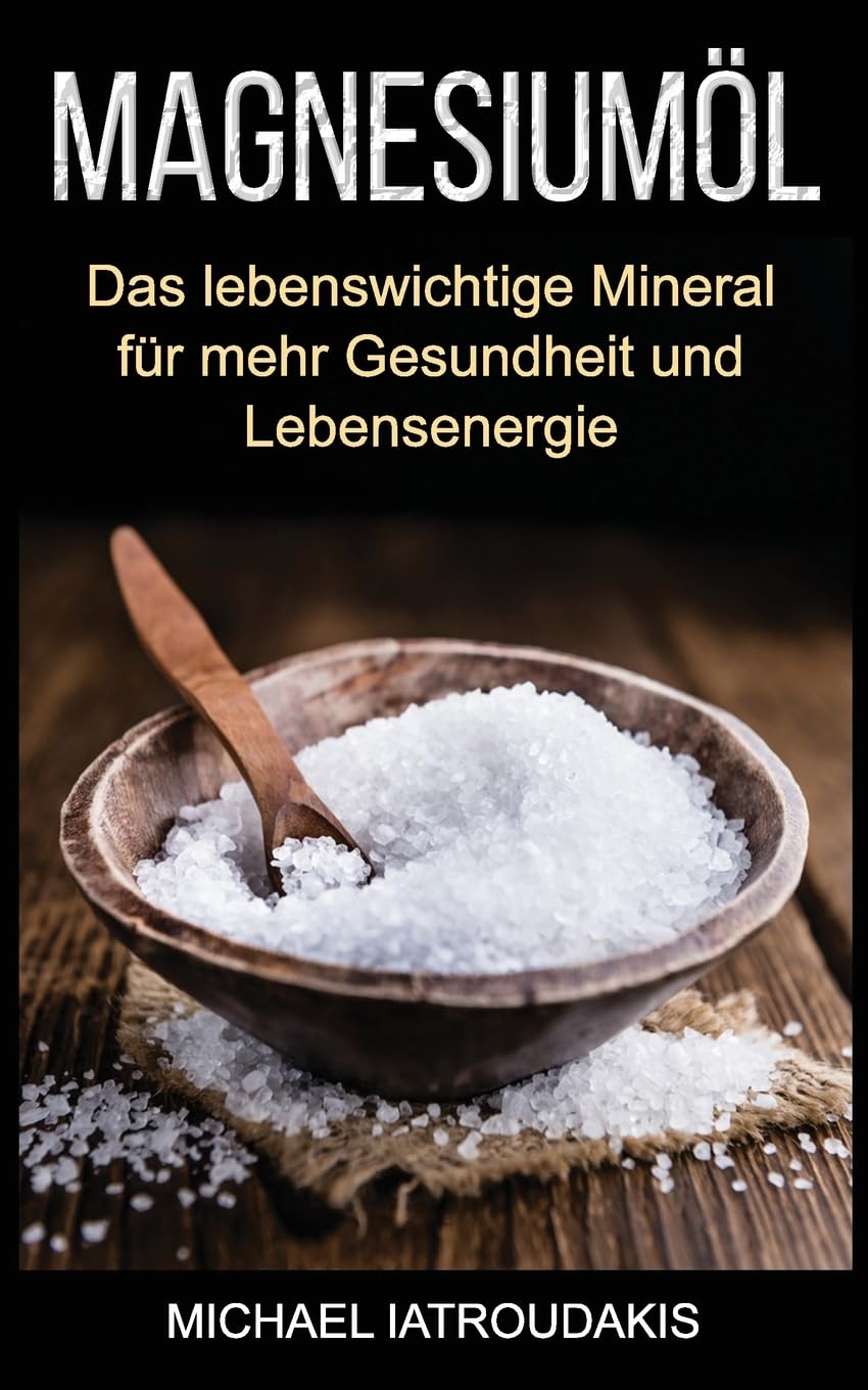Magnesiumöl: Das lebenswichtige Mineral für mehr Gesundheit und Lebensenergie (...gegen Krämpfe, Erschöpfung, Verspannungen und mehr... Anwendung & Dosierung / WISSEN KOMPAKT) Health, Nutrition & Fitness