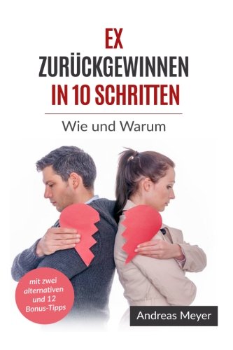 Ex zurückgewinnen in 10 Schritten: Wie und Warum (Liebe, Ex zurück, ex zurück gewinnen mit Strategie, ex zurück Strategie) book