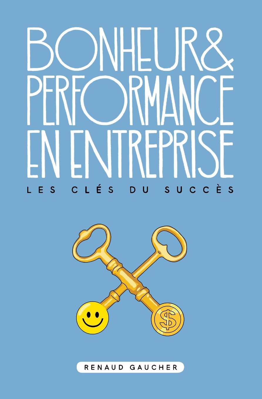 Bonheur et performance en entreprise: Les clés du succès Business, Finance & Career