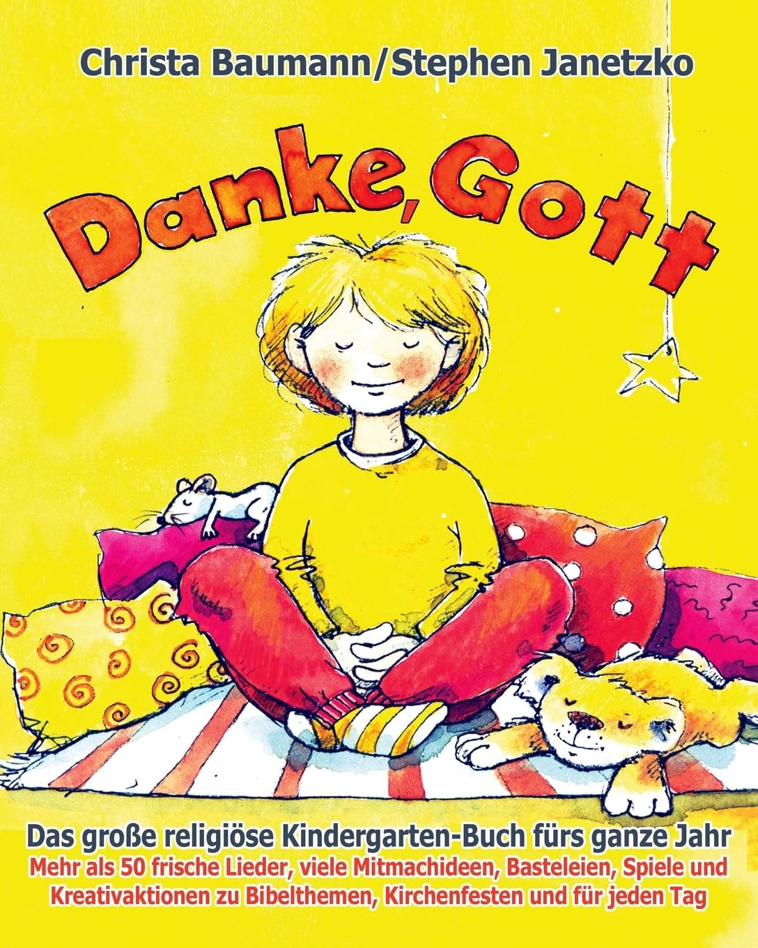 Danke, Gott - Das große religiöse Kindergarten-Buch fürs ganze Jahr: Mehr als 50 frische Lieder, viele Mitmachideen, Basteleien, Spiele und ... Bibelthemen, Kirchenfesten und für jeden Tag book