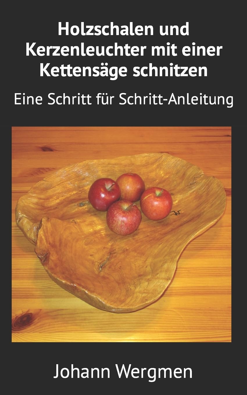 Holzschalen und Kerzenleuchter mit einer Kettensäge schnitzen: Eine Schritt für Schritt-Anleitung book