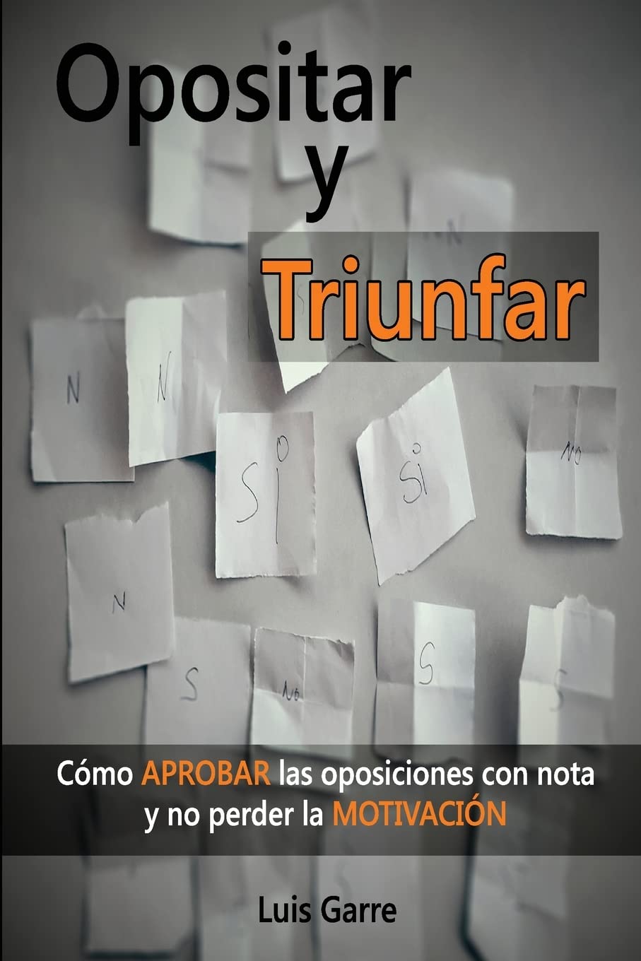 Opositar y Triunfar: Cómo Aprobar las oposiciones con nota y no perder la Motivación (1, Band 1) Learning & Reference