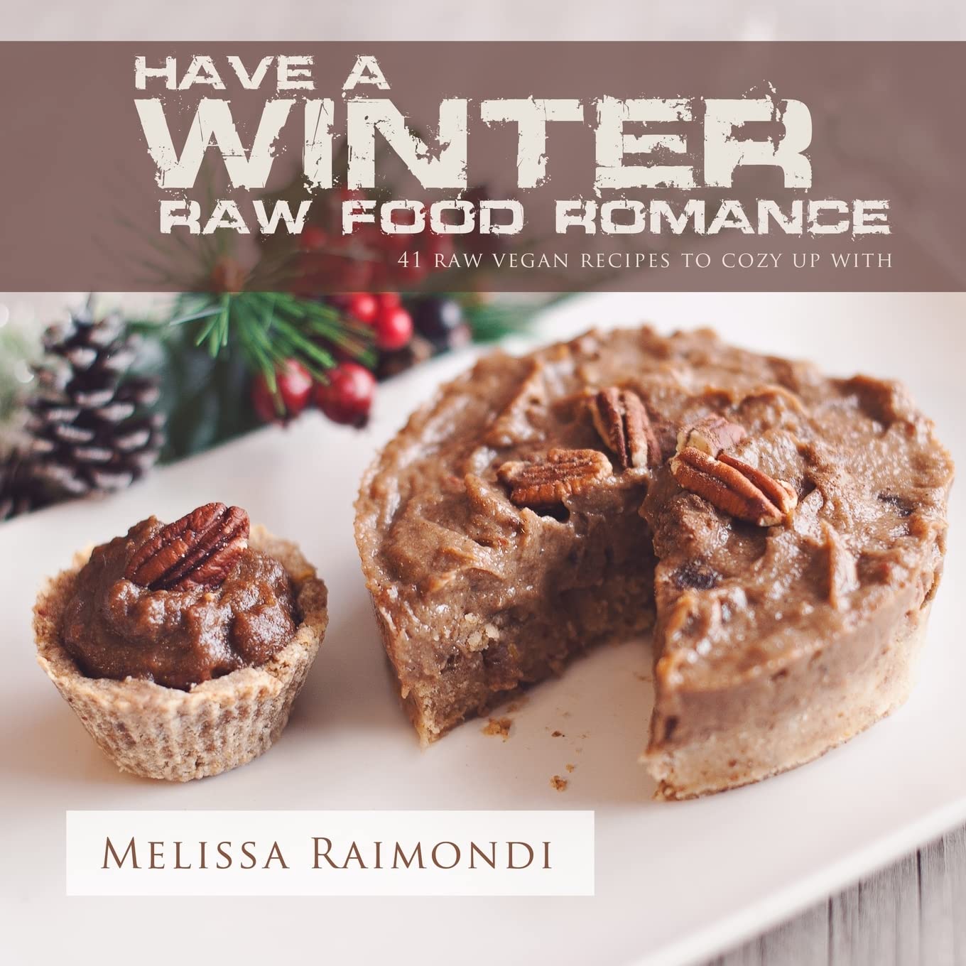Have a Winter Raw Food Romance: Raw Vegan Recipes for Cozy Winter Months (Raw Food Romance Recipes, Band 1) Cooking & Enjoying