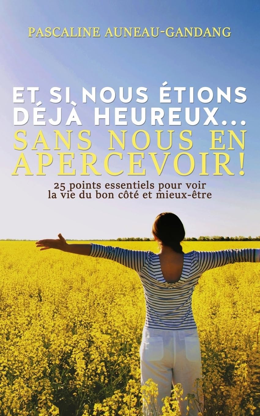 Et si nous étions déjà heureux... Sans nous en apercevoir !: 25 points essentiels pour voir la vie du bon côté et mieux-être Lifestyle