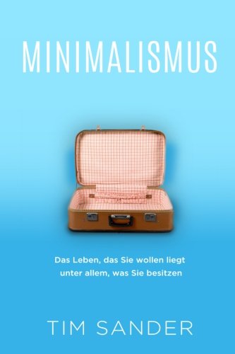Minimalismus: Das Leben, das Sie wollen liegt unter allem, was Sie besitzen Health, Nutrition & Fitness