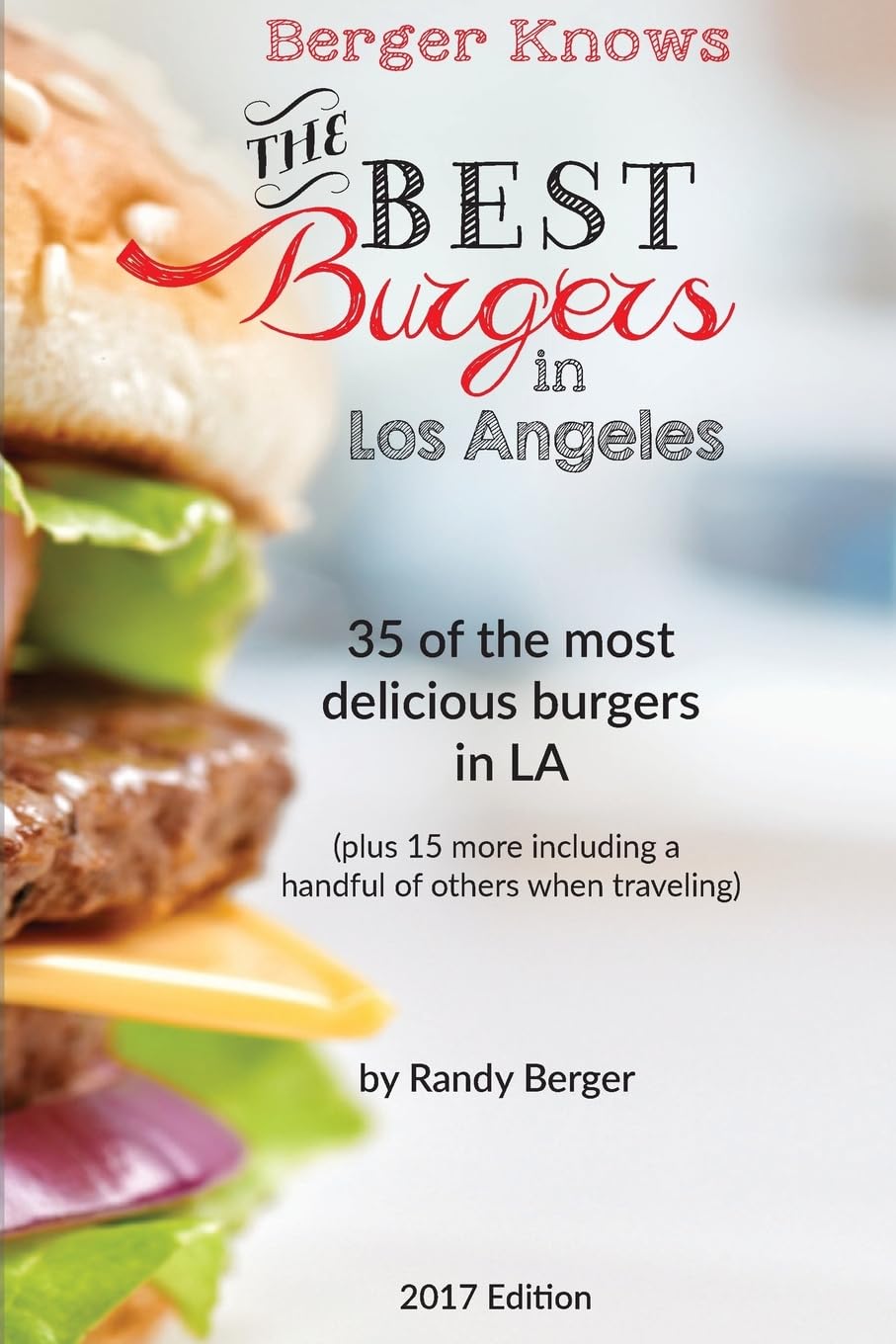 The Best Burgers in LA: 35 of the most delicious burgers in LA (Berger Knows, Band 1) Cooking & Enjoying