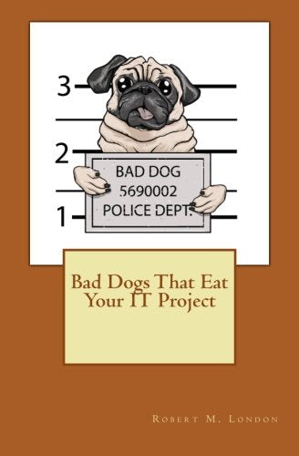 Bad Dogs That Eat Your IT Project Business, Finance & Career
