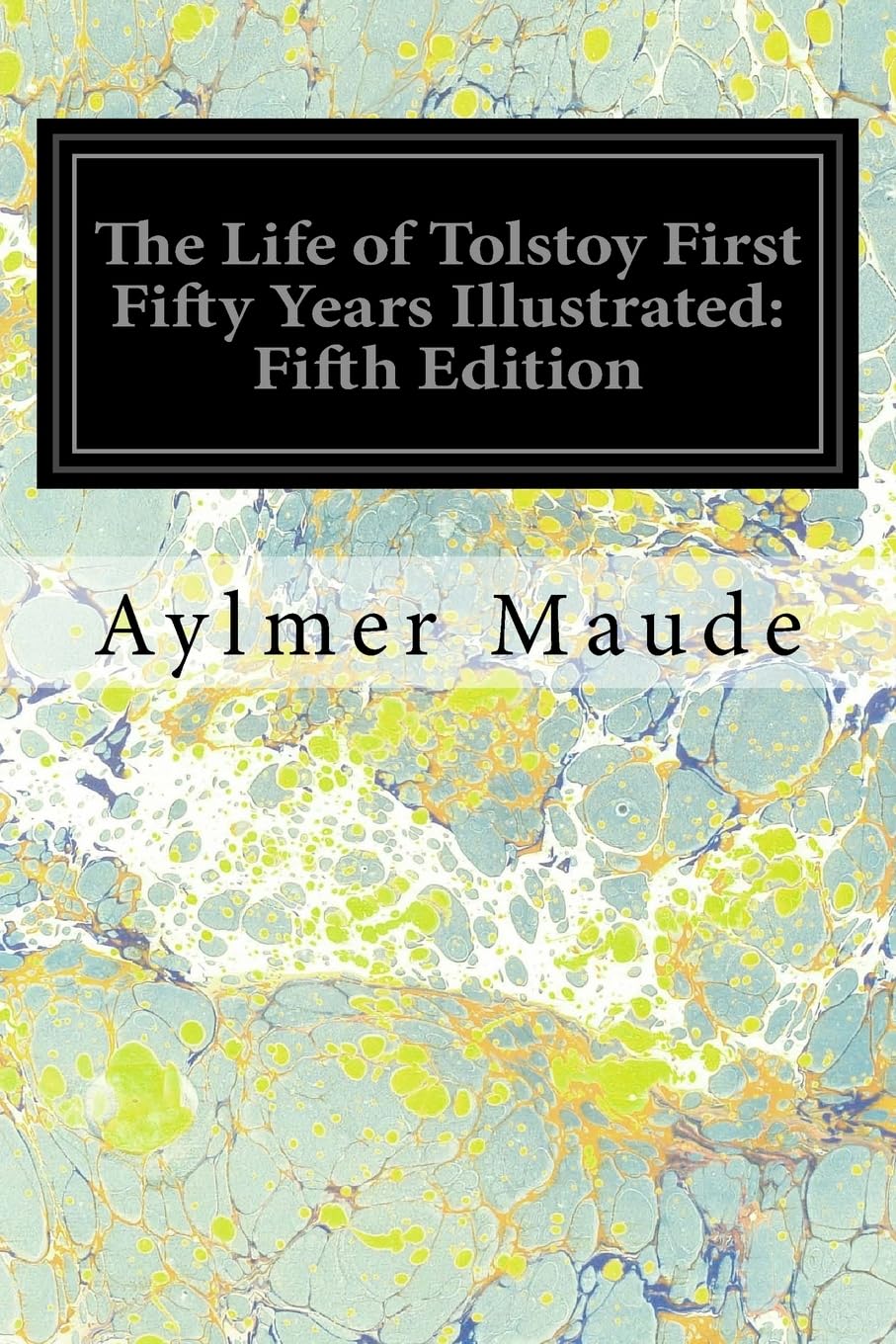 The Life of Tolstoy First Fifty Years Illustrated: Fifth Edition Memories