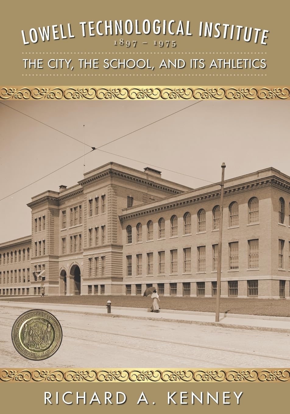 Lowell Technological Institute 1897-1975: The City, The School, and its Athletics Politics & History
