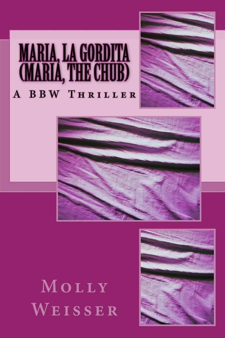 Maria, La Gordita (Maria, the Chub): A modern thriller starring a BBW (Big Beautiful Woman) who enjoys love, romance, and (most importantly) food. (A Fofo Maria Story, Band 1) Action & Adventure