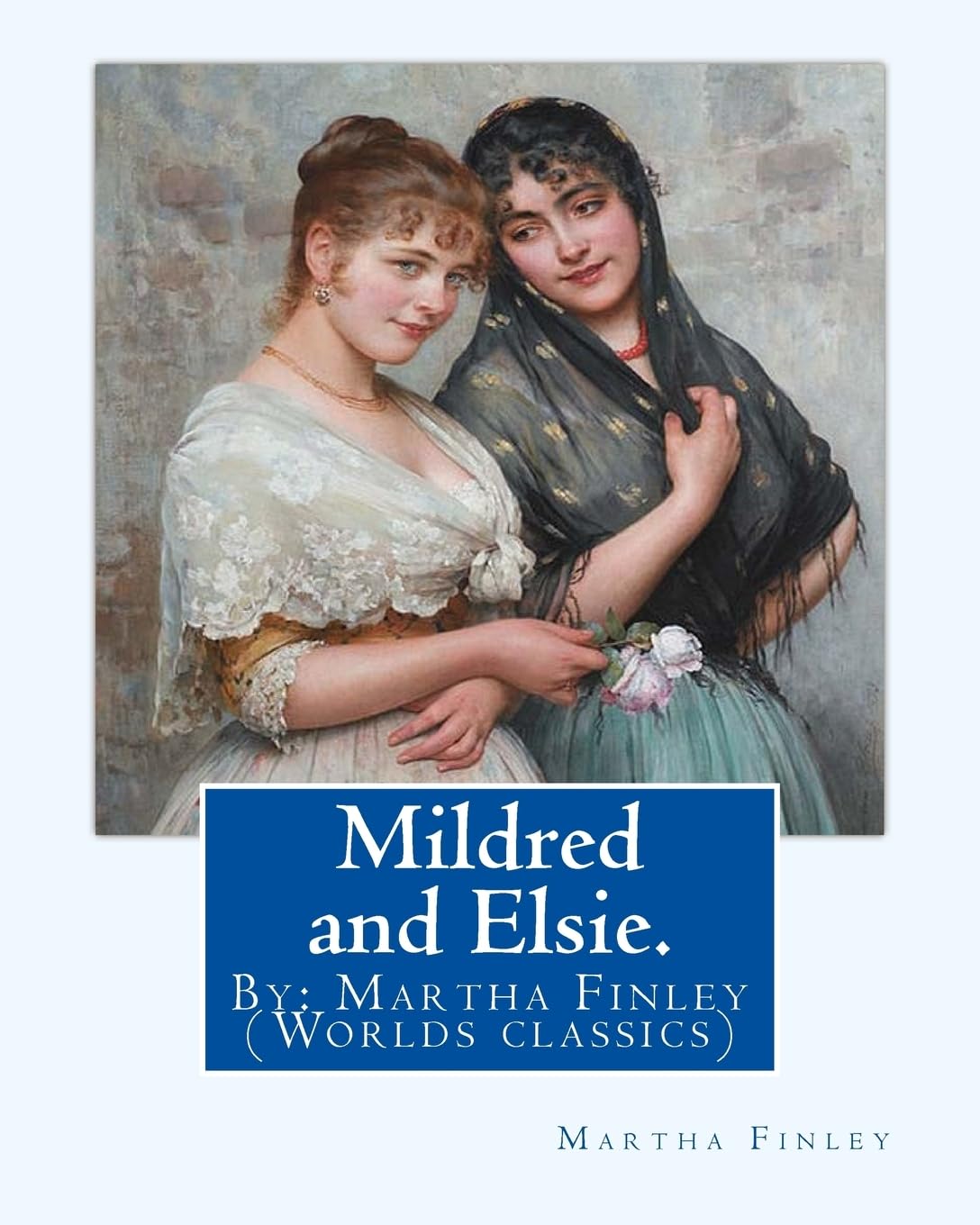 Mildred and Elsie. By: Martha Finley: (Worlds classics) Contemporary literature