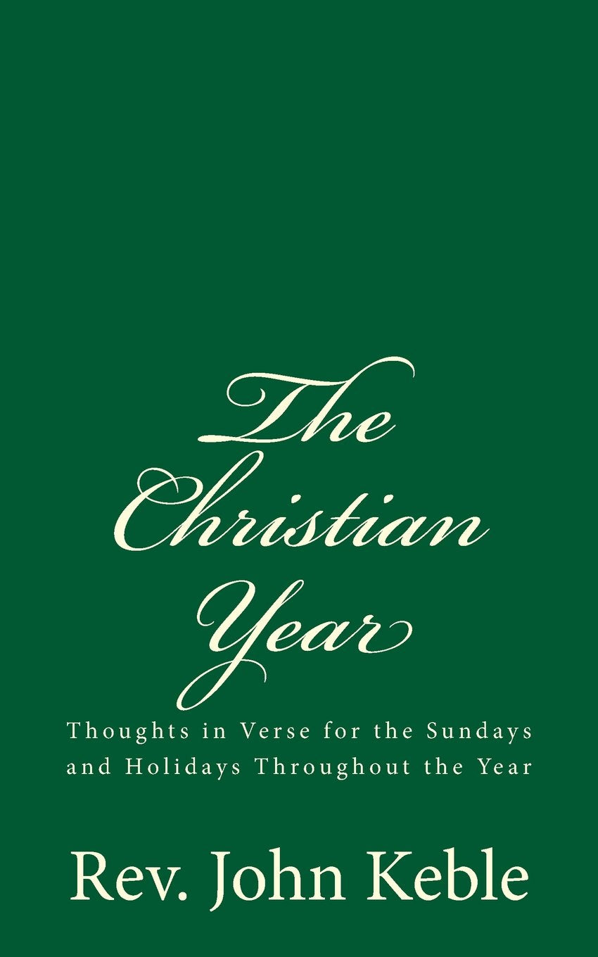 The Christian Year: Thoughts in Verse for the Sundays and Holidays Throughout the Year Religion & Esotericism