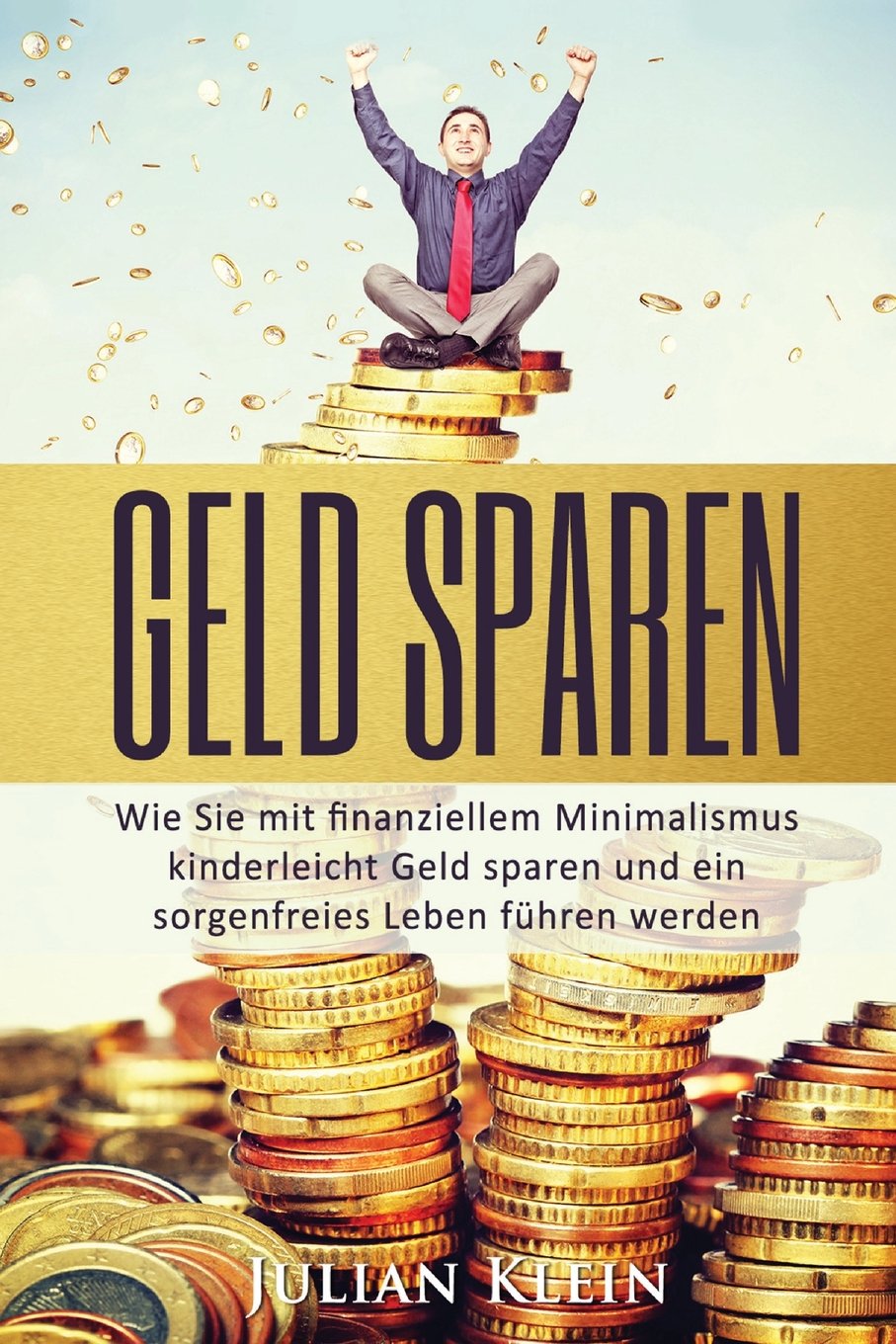 Geld Sparen: Wie Sie Mit Finanziellem Minimalismus Kinderleicht Geld Sparen Und Ein Sorgenfreies Leben Führen Werden book