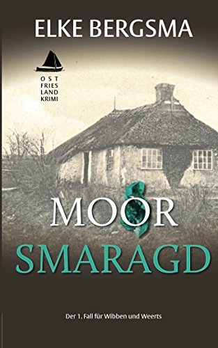Moorsmaragd - Ostfrieslandkrimi (Wibben und Weerts ermitteln, Band 1) Historical Fiction