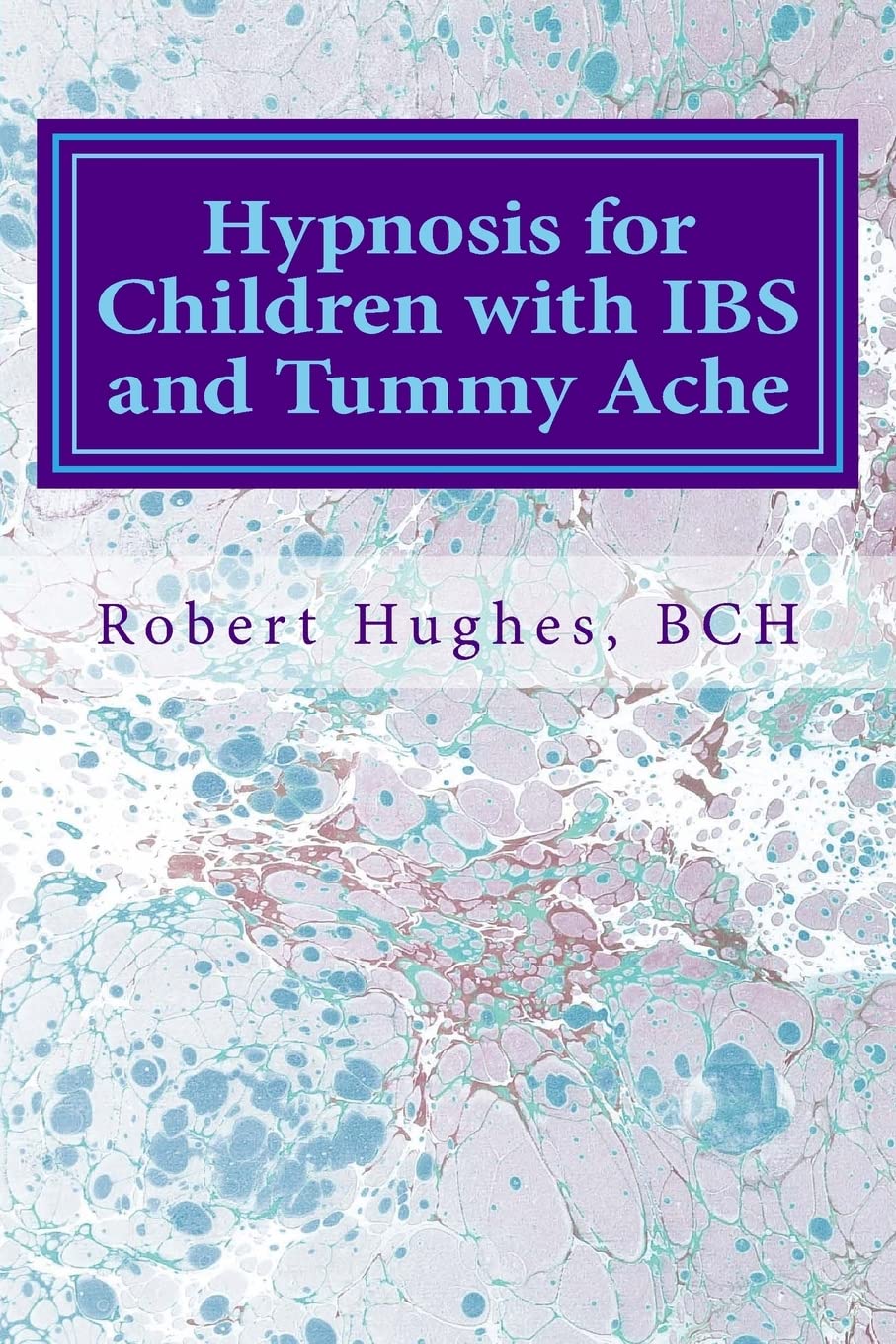 Hypnosis for Children with IBS and Tummy Ache: Treating Pediatric Functional Abdominal Pain with Hypnosis A Course in Advanced Hypnotherapy Health, Nutrition & Fitness