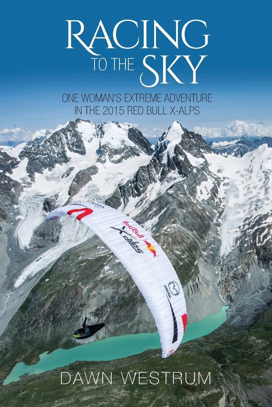 Racing To The Sky: One Woman's Extreme Adventure in the 2015 Red Bull X-Alps Leisure & Fun
