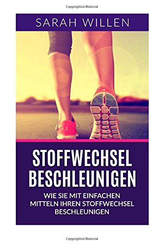 Stoffwechsel beschleunigen: Wie sie mit einfachen Mitteln Ihren Stoffwechsel beschleunigen (Diät, Stoffwechseldiät,Gesundheit, Stoffwechsel anregen, Stoffwechselkur, Stoffwechsel ankurbeln) Health, Nutrition & Fitness
