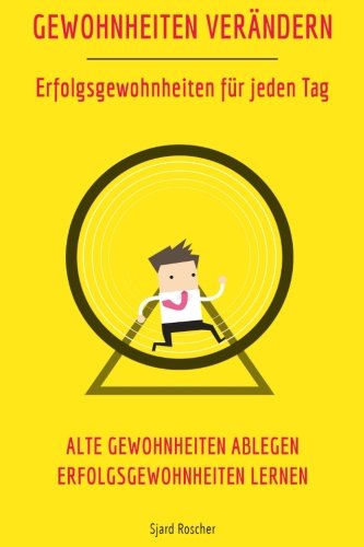 Gewohnheiten Verändern - Erfolgsgewohnheiten für jeden Tag: Alte Gewohnheiten ablegen - Erfolgsgewohnheiten lernen Self-help