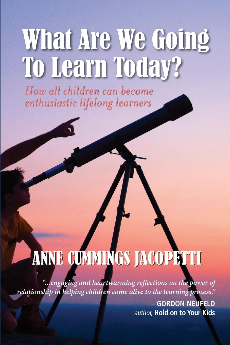 What Are We Going To Learn Today?: How All Children Can Become Enthusiastic Lifelong Learners Education & Training