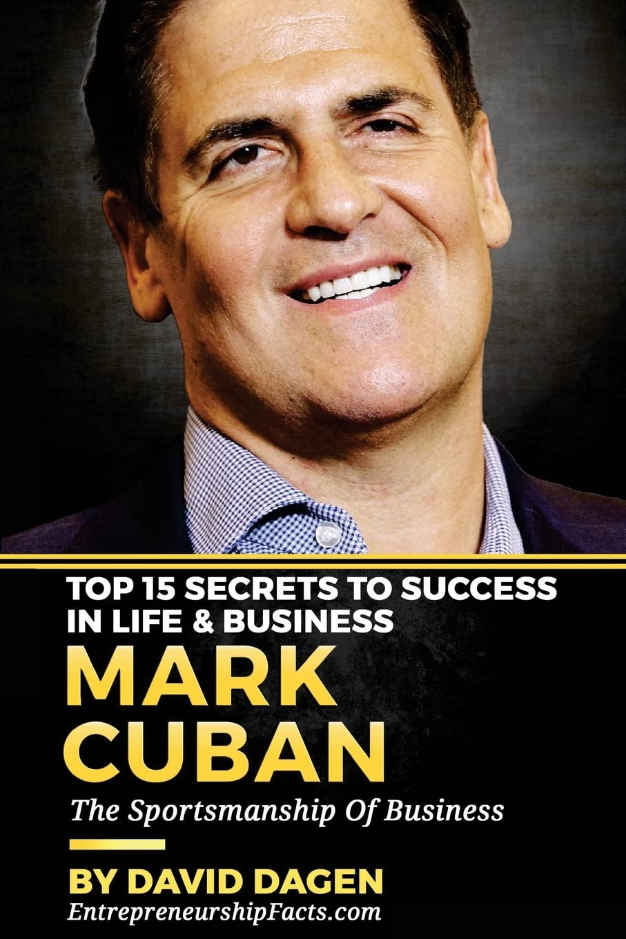 MARK CUBAN - Top 15 Secrets To Success In Life & Business: The Sportsmanship Of Business Business, Finance & Career