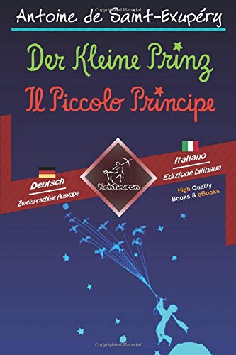 Der Kleine Prinz - Il Piccolo Principe: Zweisprachiger paralleler Text - Bilingue con testo a fronte: Deutsch-Italienisch / Tedesco-Italiano Foreign Languages ​​& Dictionaries