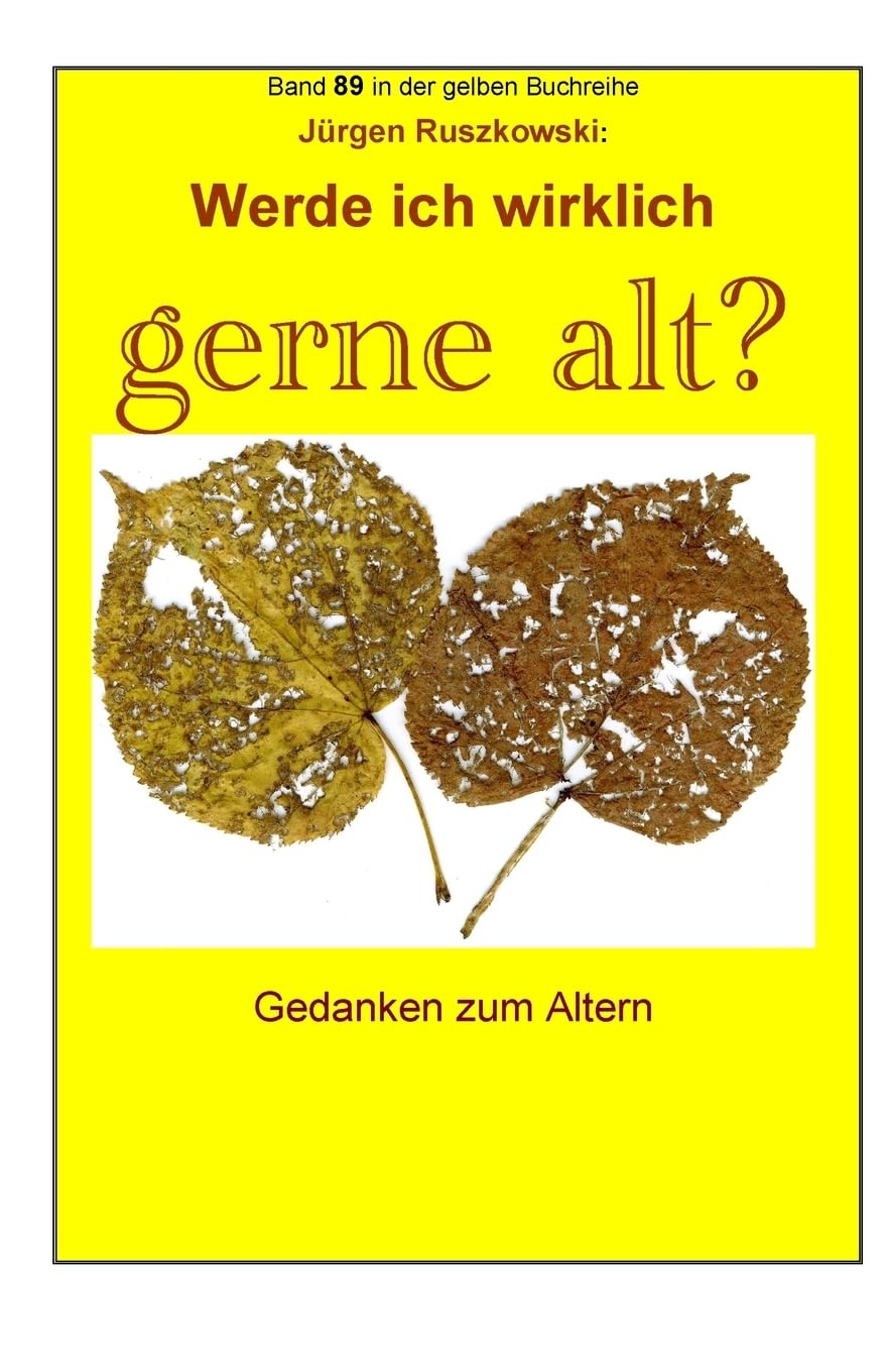 Werde ich wirklich gerne alt? - Gedanken zum Altern: Band 89 in der gelben Buchreihe bei Juergen Ruszkowski (gelbe Buchreihe bei Juergen Ruszkowski, Band 89) Parents & Children