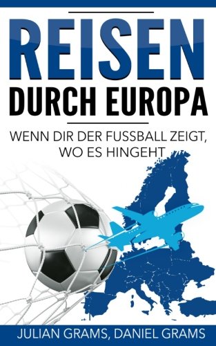 Reisen durch Europa: Wenn dir der Fussball zeigt, wo es hingeht Leisure & Fun