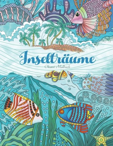 Inselträume — Malbuch für Erwachsene: Urlaub, Sommer und Strand: Träume und entspanne dich mit wundervollen Motiven Hobbies & Crafts