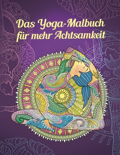 Das Yoga-Malbuch für mehr Achtsamkeit: Finde deine innere Ruhe durch Mandala-Therapie (Yoga-Posen, Meditation, Zen) Hobbies & Crafts